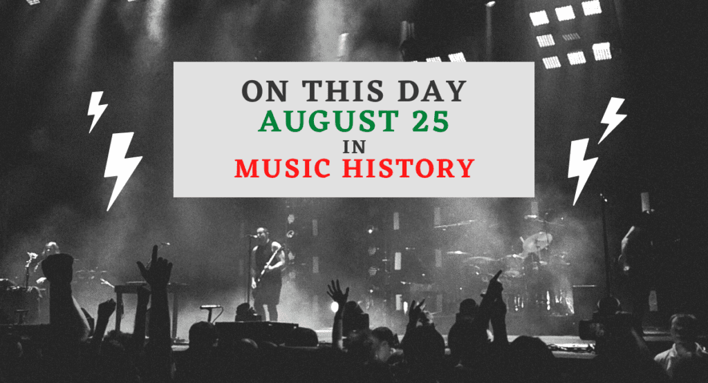 August 25 in Music History