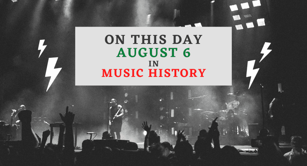 August 6 in Music History