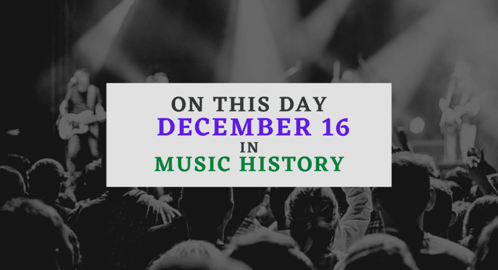 December 16 In Music History