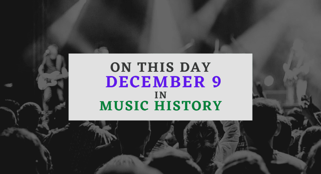 December 9 In Music History