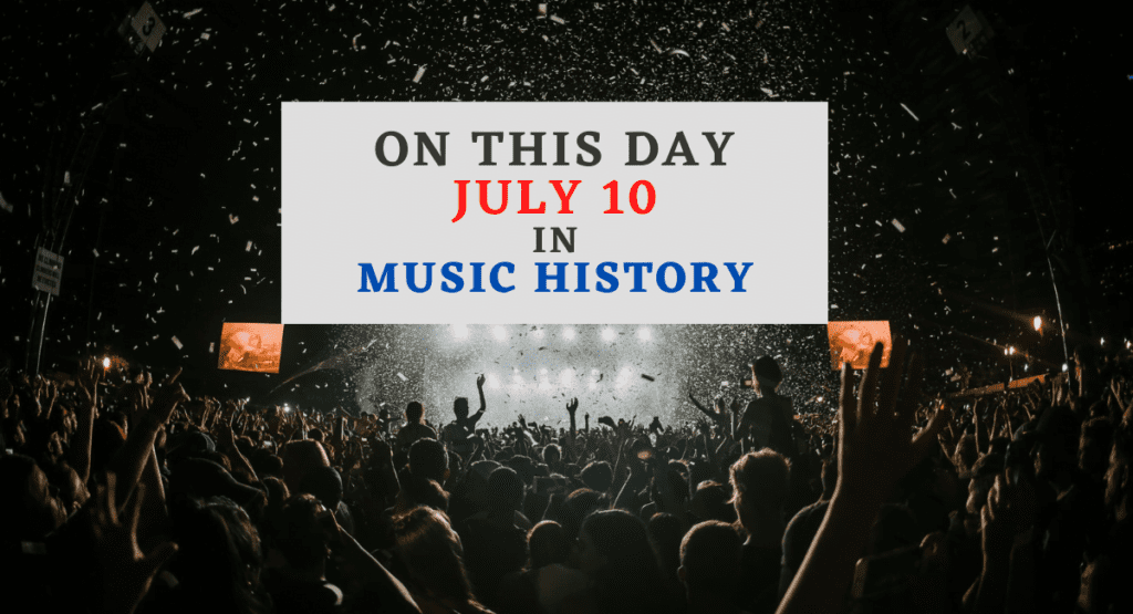 July 10 In Music History