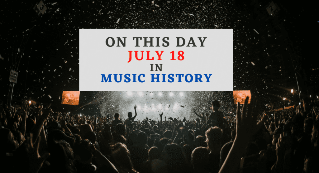 July 18 In Music History