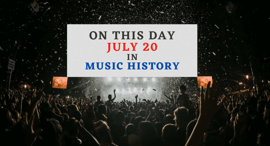 July 20 In Music History