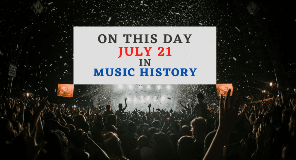 July 21 In Music History