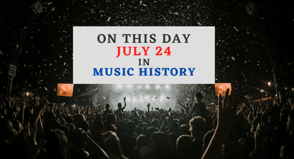 July 24 In Music History