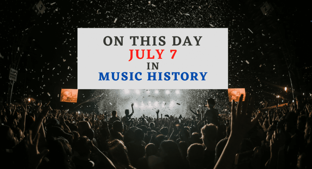 July 7 In Music History