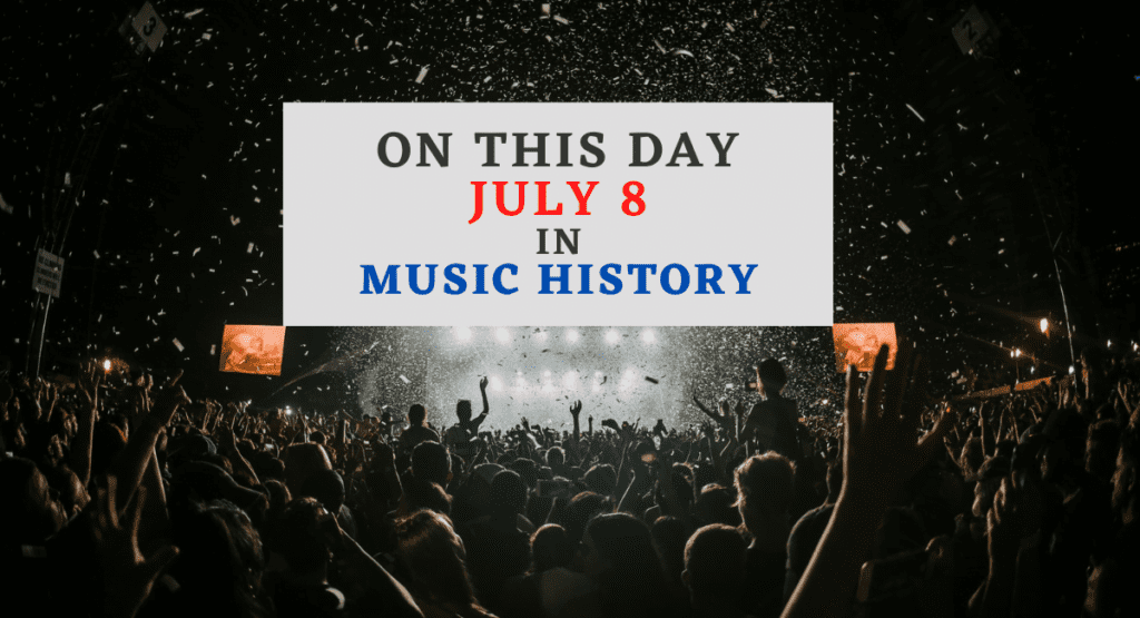 July 8 In Music History