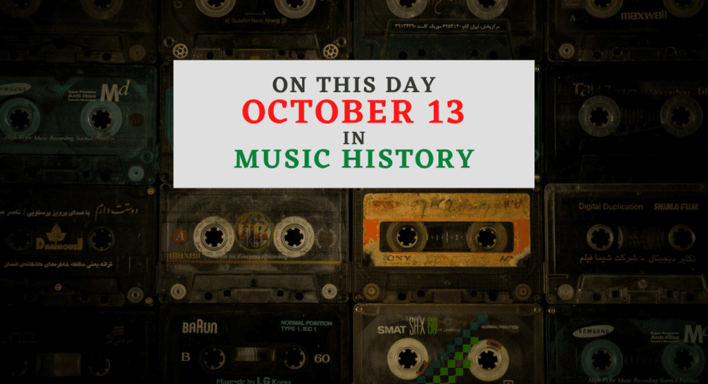 October 13 In Music History