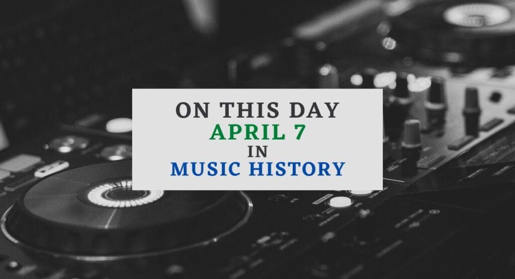 April 7 In Music History