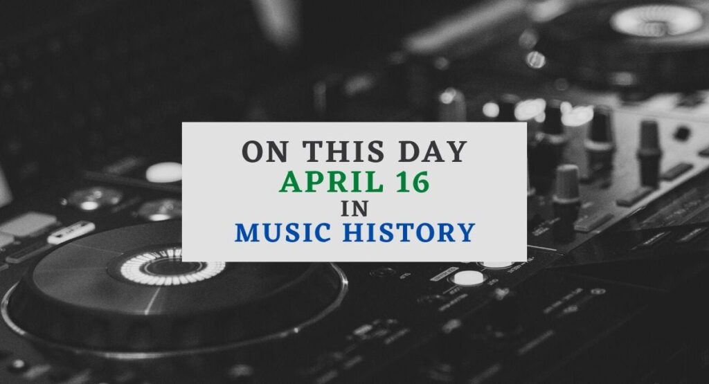 April 16 In Music History