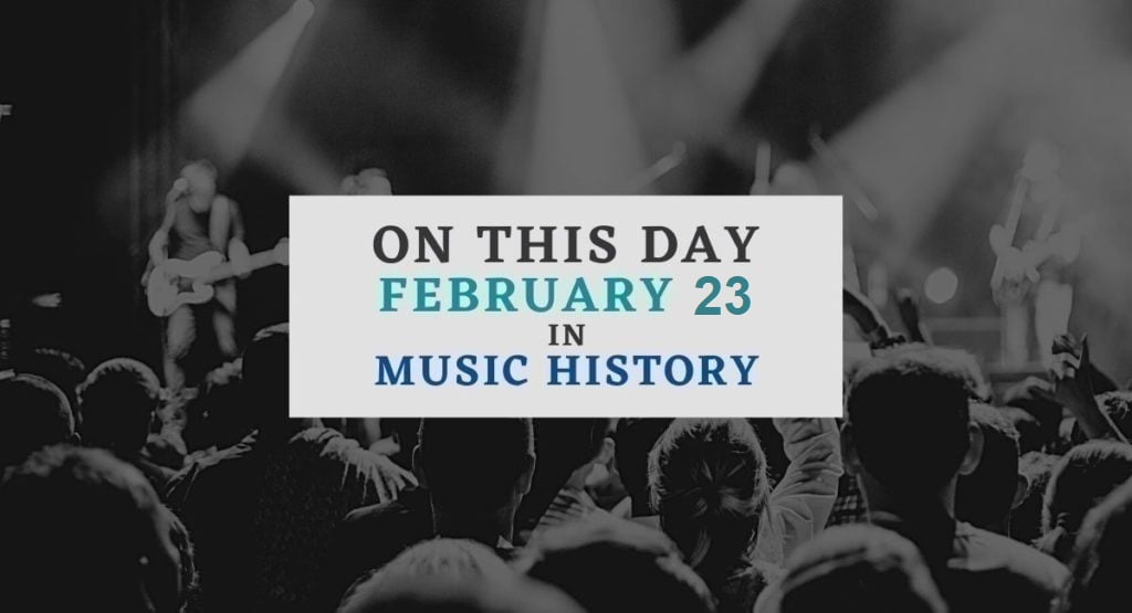 February 23 In Music History