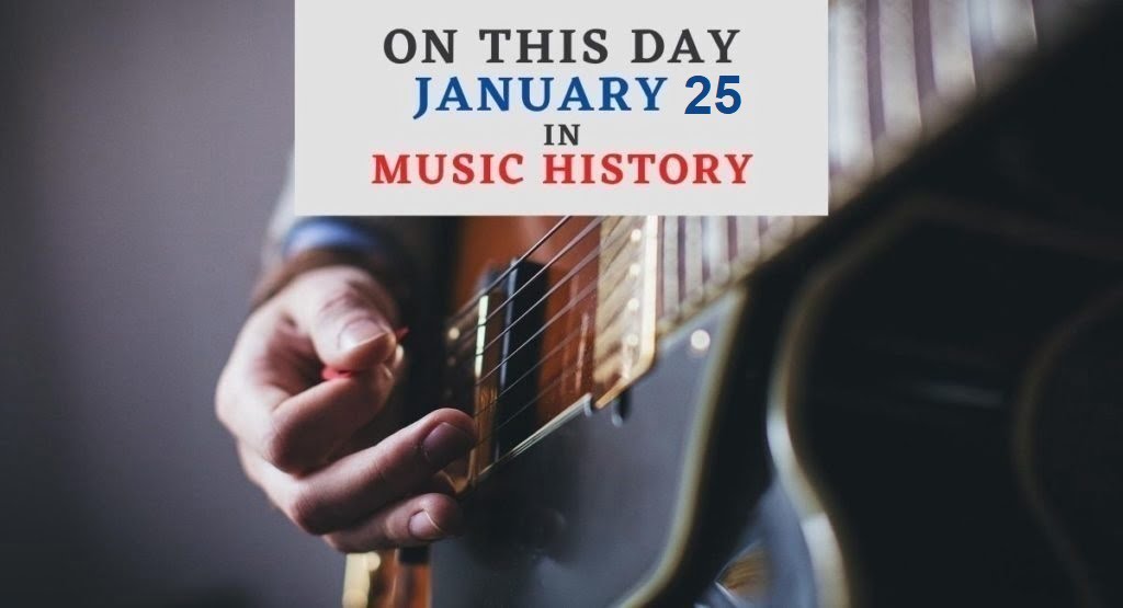 January 25 In Music History