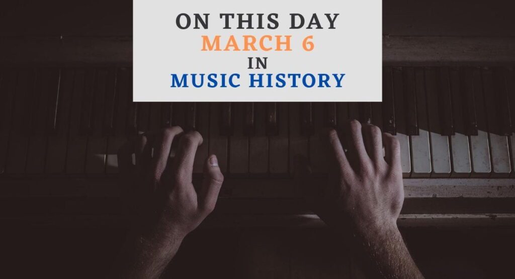 March 6 in music history