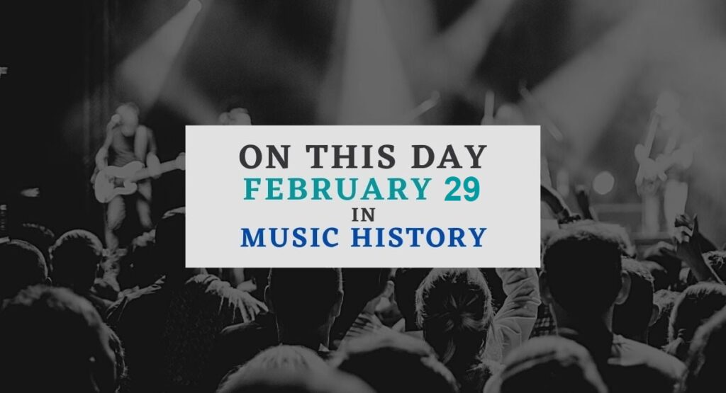 February 29 in music history