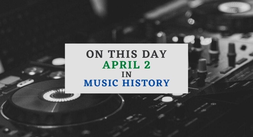 On This Day: April 2 in Music History | SoundOD