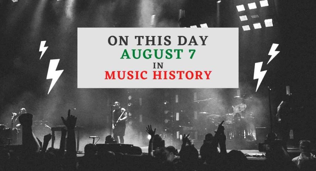 On This Day: August 7 in Music History | SoundOD
