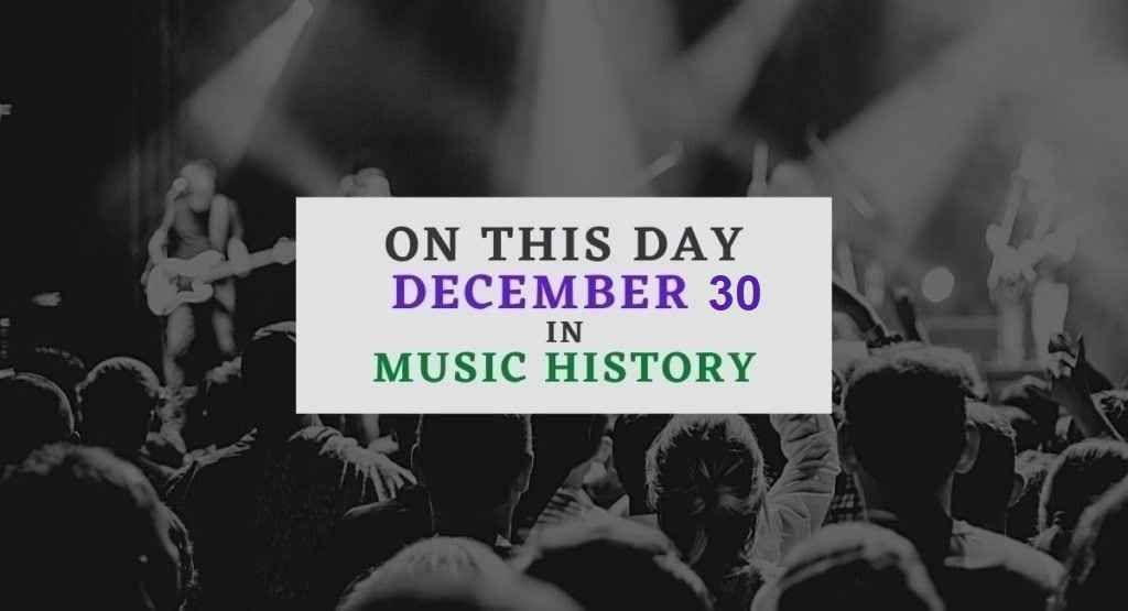 December 30 in music history