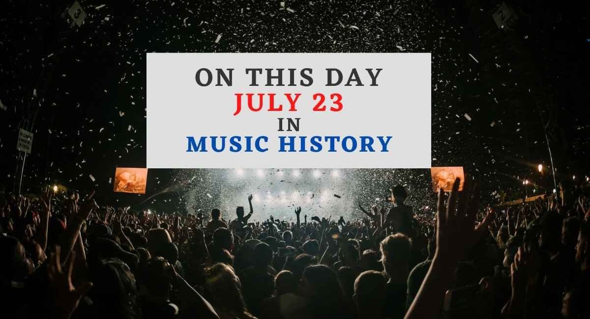 July 23 in music history